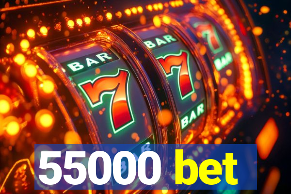 55000 bet